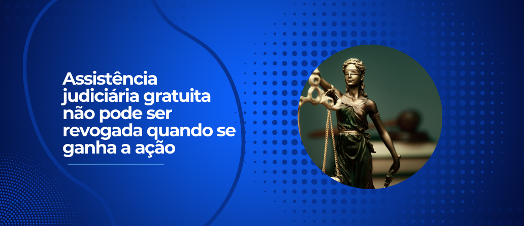 Revista Brasília| Assistência judiciária gratuita não pode ser revogada quando se ganha a ação