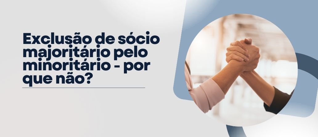 Conexão Tocantins| Exclusão de sócio majoritário pelo minoritário – por que não?