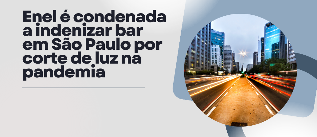 Enel é condenada a indenizar bar em São Paulo por corte de luz na pandemia
