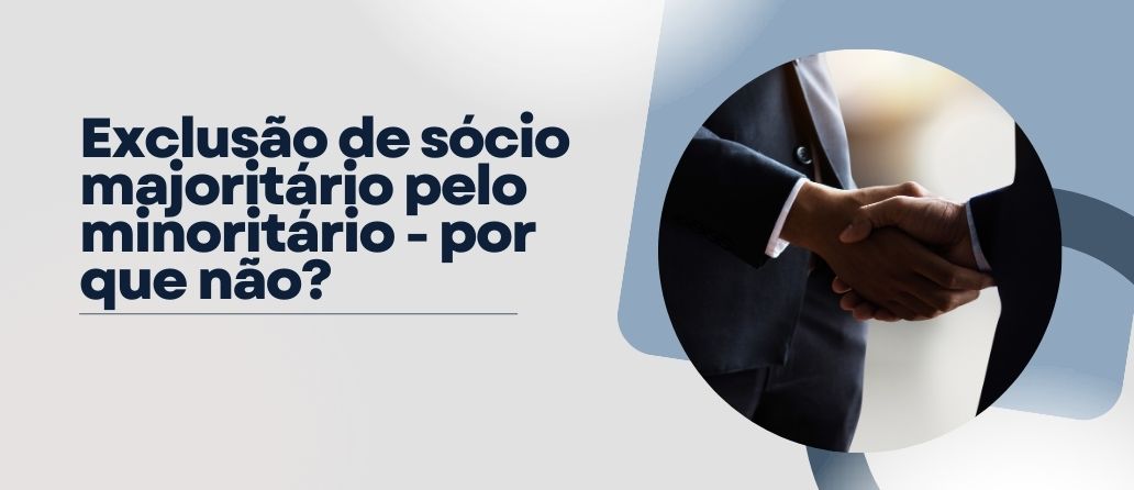 Diário Induscon| Exclusão de sócio majoritário pelo minoritário – por que não?