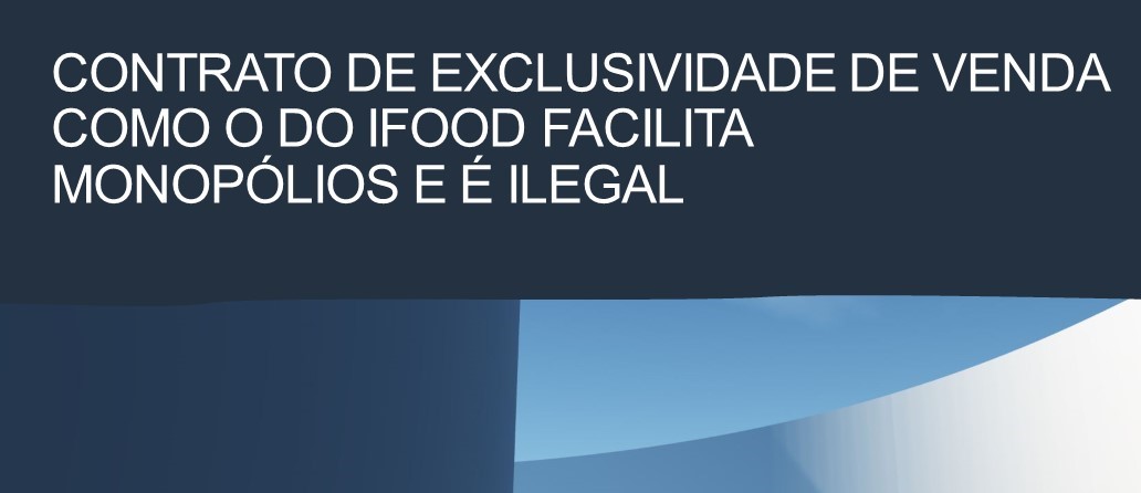 Contrato de exclusividade de venda como o do iFood facilita monopólios e é ilegal; leia artigo
