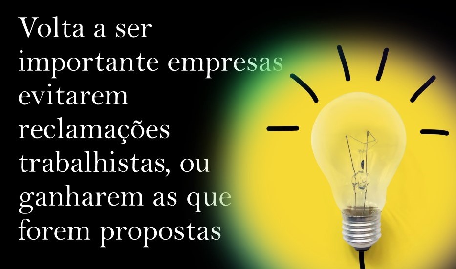 Volta a ser importante empresas evitarem reclamações trabalhistas, ou ganharem as que forem propostas