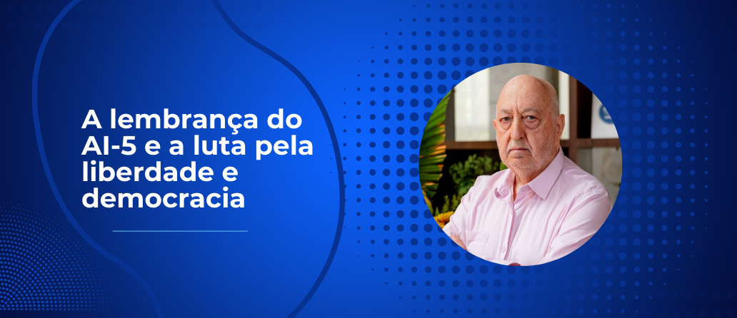 Gazeta do Povo| A lembrança do AI-5 e a luta pela liberdade e democracia