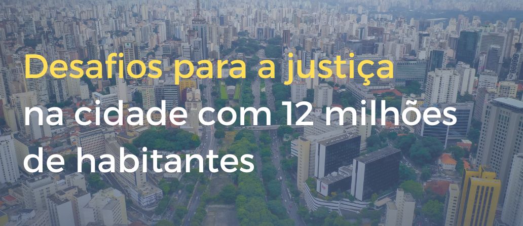 Desafios para a justiça na cidade com 12 milhões de habitantes